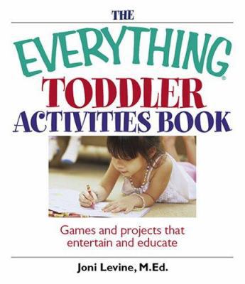 The Everything Toddler Activities Book: Games a... 1593375883 Book Cover