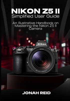 Nikon Z5 II: An Illustrative Handbook on Master... B0FL7FQYK9 Book Cover