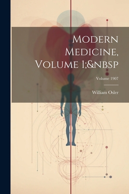 Modern Medicine, Volume 1; Volume 1907 1021934305 Book Cover