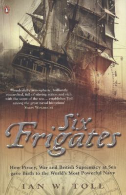 Six Frigates: How Piracy, War and British Supre... 0141014563 Book Cover