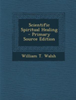 Scientific Spiritual Healing - Primary Source E... 1293463280 Book Cover