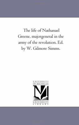 The Life of Nathanael Greene, Major-General in ... 1425542492 Book Cover