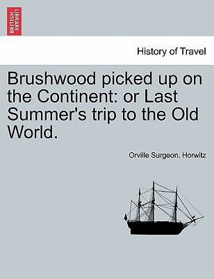 Brushwood Picked Up on the Continent: Or Last S... 1241501513 Book Cover