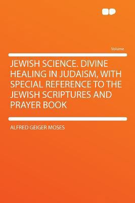 Jewish Science. Divine Healing in Judaism, with... 1290196184 Book Cover