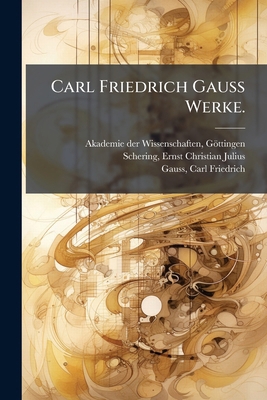 Carl Friedrich Gauss Werke. [German] 1024190536 Book Cover