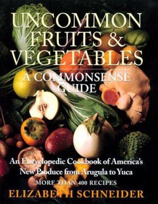 Uncommon Fruits & Vegetables: A Commonsense Guide 0688160646 Book Cover