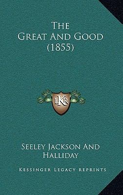 The Great And Good (1855) 116509598X Book Cover