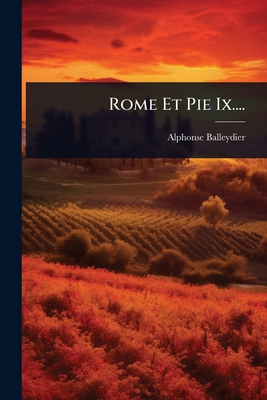 Rome Et Pie Ix.... [French] 1024845966 Book Cover