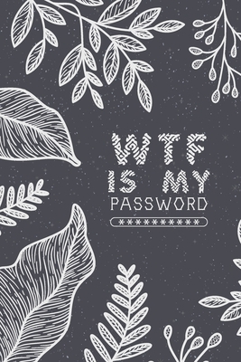 WTF Is My Password, Password Journal: Password ... 166075402X Book Cover