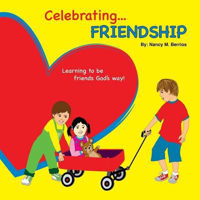 Celebrating FRIENDSHIP: Learning How To Be Frie... 1535578637 Book Cover