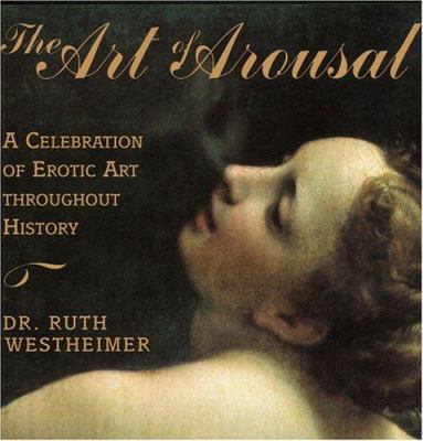 The Art of Arousal: A Celebration of Erotic Art... 1568331673 Book Cover