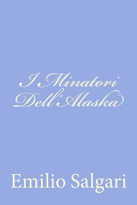 I Minatori Dell'Alaska [Italian] 1477619763 Book Cover