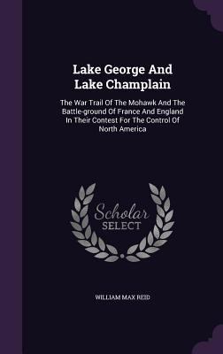 Lake George and Lake Champlain: The War Trail o... 1342504747 Book Cover