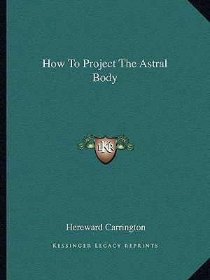 How To Project The Astral Body 1162862521 Book Cover
