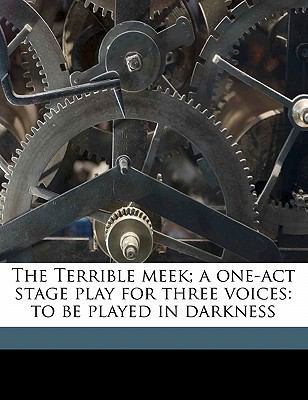 The Terrible Meek; A One-Act Stage Play for Thr... 1177028085 Book Cover