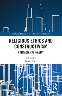 Religious Ethics and Constructivism: A Metaethi... 0367734915 Book Cover