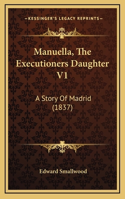 Manuella, The Executioners Daughter V1: A Story... 1165509172 Book Cover