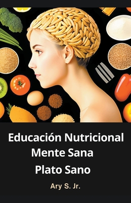Educación Nutricional: Mente Sana, Plato Sano [Spanish] B0CDK9W14F Book Cover