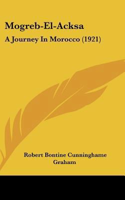 Mogreb-El-Acksa: A Journey In Morocco (1921) 1436645794 Book Cover