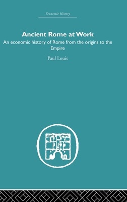 Ancient Rome at Work: An Economic History of Ro... 0415381487 Book Cover