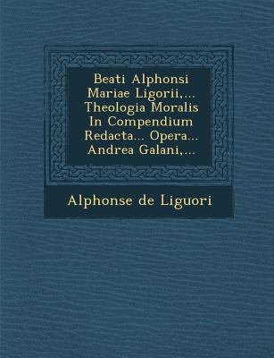 Beati Alphonsi Mariae Ligorii, ... Theologia Mo... [Latin] 1286961483 Book Cover