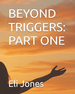 Beyond Triggers: Part One B0FF38VYJL Book Cover