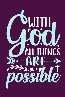 With God All Things Are Possible: Blank Lined Journal Notebook Diary: Bible Quote Scripture Christian Gift Gratitude Prayer Journal For Women Men 6x9 ... Pages | Plain White Paper | Soft Cover Book
