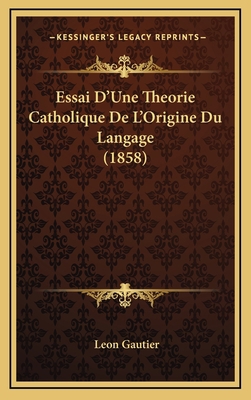 Essai D'Une Theorie Catholique De L'Origine Du ... [French] 1168738601 Book Cover