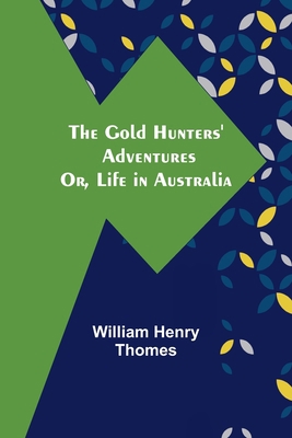 The Gold Hunters' Adventures; Or, Life in Austr... 9356085226 Book Cover