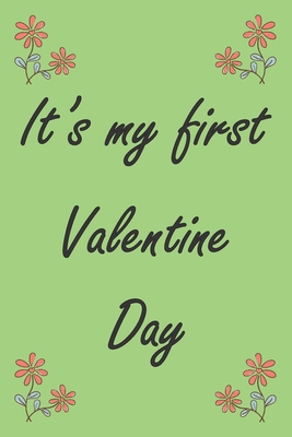 It's my first valentine day : A (Anglais) notebook and   journal valentines day gift: lined notebook / Valentines day gift, 100 page,   6x9, soft cover matte finish .