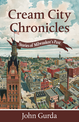 Cream City Chronicles: Stories of Milwaukee's Past 087020758X Book Cover