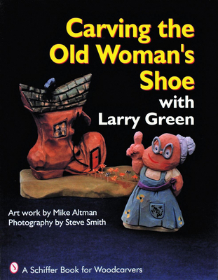 Carving the Old Woman's Shoe with Larry Green 0887406033 Book Cover