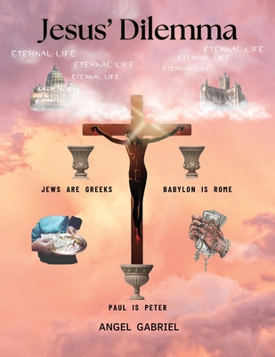 Jesus' Dilemma: Jews are Greeks; Babylon is Rom... B0DFMMPS4G Book Cover