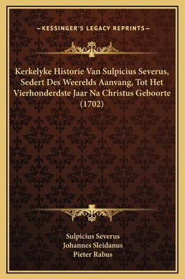 Kerkelyke Historie Van Sulpicius Severus, Seder... [Dutch] 1169362443 Book Cover