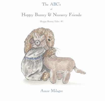 The ABC’s of Hoppy Bunny & Nursery Friends: Hop... 1955339163 Book Cover