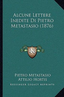 Alcune Lettere Inedite Di Pietro Metastasio (1876) [Italian] 1165259869 Book Cover