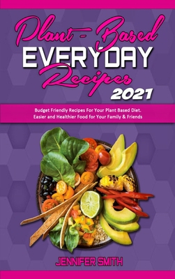 Plant Based Everyday Recipes 2021: Budget Frien... 1801940991 Book Cover