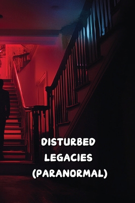 Disturbed Legacies (Paranormal)            Book Cover