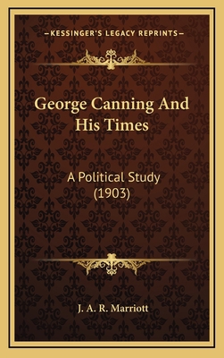 George Canning and His Times: A Political Study... 1164236946 Book Cover