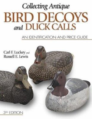 Collecting Antique Bird Decoys and Duck Calls: ... 0873495462 Book Cover