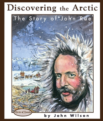 Discovering the Arctic: The Story of John Rae 0929141881 Book Cover