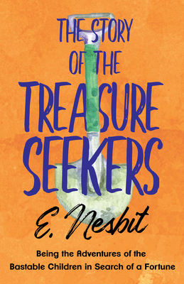 The Story of the Treasure Seekers;Being the Adv... 1528712986 Book Cover
