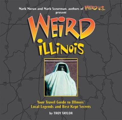 Weird Illinois: Your Travel Guide to Illinois' ... 076075943X Book Cover