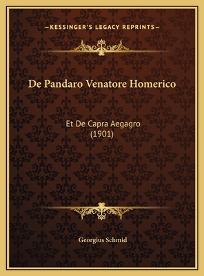 De Pandaro Venatore Homerico: Et De Capra Aegag... [Latin] 1169565018 Book Cover