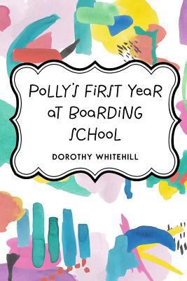 Polly's First Year at Boarding School 1530238218 Book Cover