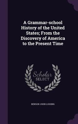 A Grammar-School History of the United States; ... 1356384617 Book Cover