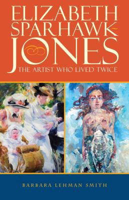 Elizabeth Sparhawk-Jones: The Artist Who Lived ... 1432760033 Book Cover