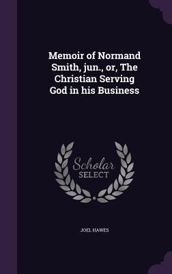 Memoir of Normand Smith, Jun., Or, the Christia... 1347369023 Book Cover