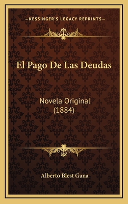 El Pago De Las Deudas: Novela Original (1884) [Spanish] 1167864794 Book Cover
