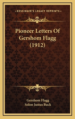 Pioneer Letters Of Gershom Flagg (1912) 116873049X Book Cover